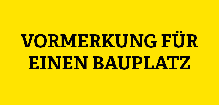 Vormerkungen für einen Bauplatz